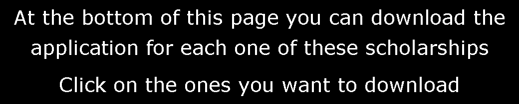 Text Box: At the bottom of this page you can download the application for each one of these scholarshipsClick on the ones you want to download