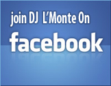 Join DJ L'Monte on Facbook