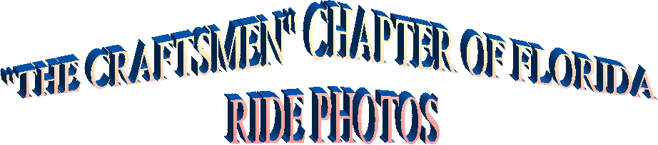 "THE CRAFTSMEN" CHAPTER OF FLORIDA 
RIDE PHOTOS