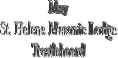 May
St. Helens Masonic Lodge
Trestleboard