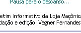 Boletim Informativo da Loja Manica BrasliaRedao e edio: Vagner Fernandes  Contatos: vagner2012@gmail.comPausa para o descanso...