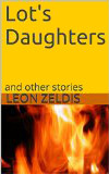 Lot's Daughters: and other stories by Leon Zeldis