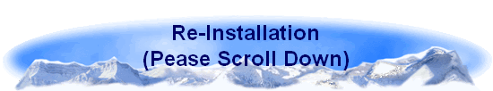 Re-Installation
(Pease Scroll Down)