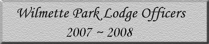 Wilmette Park Lodge Officers: 2007-2008