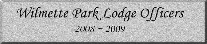 Wilmette Park Lodge Officers: 2008-2009