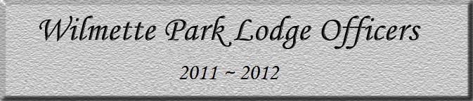 Wilmette Park Lodge Officers: 2011-2012