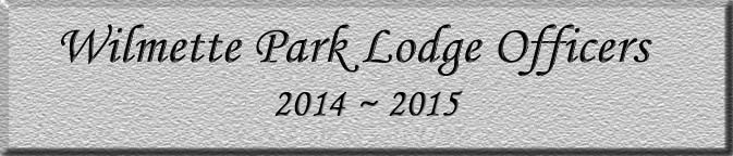 Wilmette Park Lodge Officers: 2014-2015
