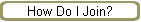 How Do I Join?