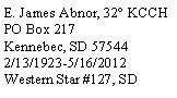 Text Box: E. James Abnor, 32 KCCHPO Box 217Kennebec, SD 575442/13/1923-5/16/2012Western Star #127, SD