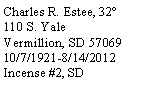 Text Box: Charles R. Estee, 32 110 S. YaleVermillion, SD 5706910/7/1921-8/14/2012Incense #2, SD